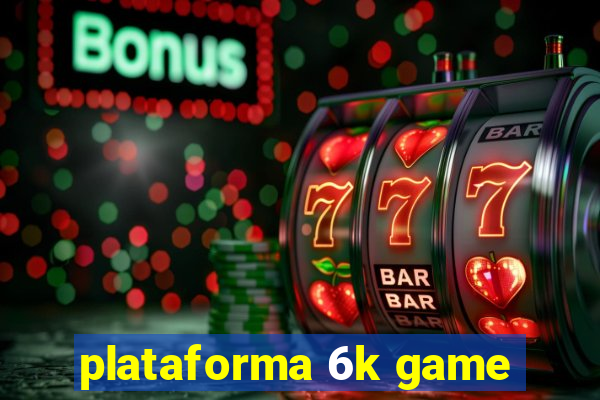 plataforma 6k game